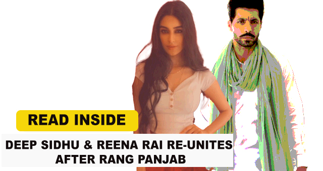 Deep Sidhu & Reena Rai Re-unites after Rang Panjab